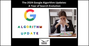 The 2024 Google Algorithm Updates: A Year of Search Evolution